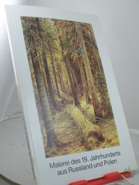 Product image of the product “Malerei des 19. neunzehnten Jahrhunderts aus Russland und Polen : Verz. d. neuerworbenen 12 Gemälde russ. Maler u.d. Gemäldes e. poln. Künstlers ; zur Wiedereröffnung d. Kunsthalle Juni 1986 / Kunsthalle zu Kiel d. Christian-Albrechts-Univ. ”