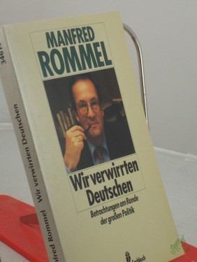 Artikelbild des Artikels “Wir verwirrten Deutschen : Betrachtungen am Rande der grossen Politik / Manfred Rommel “