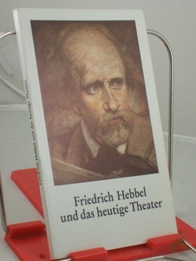 Artikelbild des Artikels “Friedrich Hebbel und das heutige Theater “