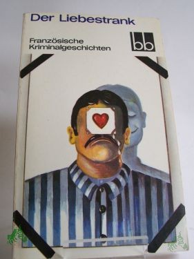 Artikelbild des Artikels “Der Liebestrank : franz. Kriminalgeschichten ; aus d. Franz. übers. / ausgew. von Joachim Meinert “