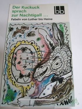 Product image of the product “Der Kuckuck sprach zur Nachtigall... : Fabeln von Luther bis Heine / ausgew. von Gabriele Drews ”