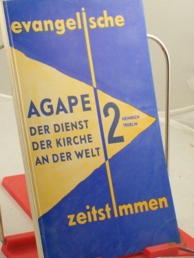 Artikelbild des Artikels “Agape : Der Dienst d. Kirche an d. Welt / Heinrich Treblin. Mit e. Geleitwort von Martin Niemöller u.e. Beitr. von Hans-Werner Bartsch “