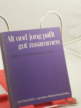 Artikelbild des Artikels “Alt und jung passt gut zusammen : Erfahrungen aus e. grossen Familie / Christl Schmidt-Holländer “