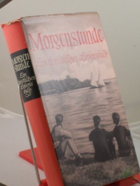 Product image of the product “Morgenstunde : Ein christl. Lebensbuch / Karl Hüllweck. In Zsarb. mit Martha Hintze u. Maria Rathmann hrsg. ”