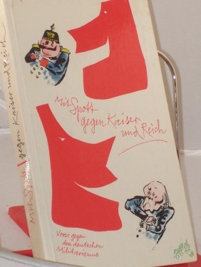 Product image of the product “Mit Spott gegen Kaiser und Reich : Verse gegen d. dt. Militarismus / Ausw. von Rudolf Walbiner. Mit e. Nachw. von Fritz Hofmann. Vignetten: Werner Klemke ”