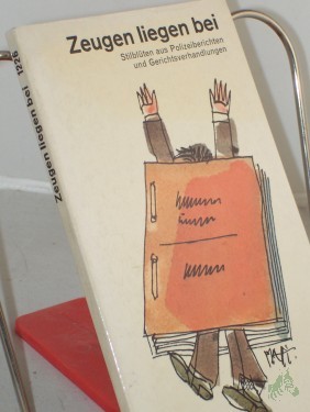 Artikelbild des Artikels “Zeugen liegen bei : Stilblüten aus Polizeiberichten u. Gerichtsverhandlungen / hrsg. von Boris Wittich “