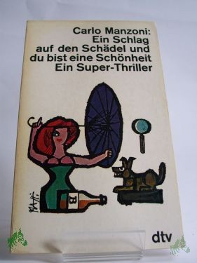 Artikelbild des Artikels “Ein Schlag auf den Schädel, und du bist eine Schönheit : Ein Superthriller / Carlo Manzoni. Aus d. Italien. übertr. von Maria Kern “