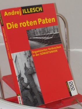 Artikelbild des Artikels “Die roten Paten : organisiertes Verbrechen in der Sowjetunion / Andrej Illesch. Aus dem Russ. von Ganna-Maria Braungardt und Katrin Finkemeier “