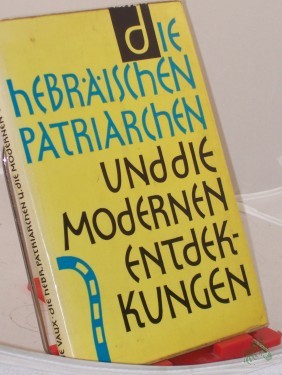 Artikelbild des Artikels “Die hebräischen Patriarchen und die modernen Entdeckungen / Roland de Vaux. Übers., mit Reg. u. 2 Kt. v. E. Büsing ; M. Vilhelmson “
