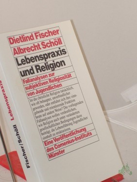 Artikelbild des Artikels “Lebenspraxis und Religion : Fallanalysen zur subjektiven Religiosität von Jugendlichen / Dietlind Fischer und Albrecht Schöll “