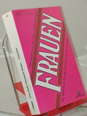 Product image of the product “Frauen : ein Werkbuch für die Arbeit in der Gemeinde / in Zusammenarbeit mit vielen Mitarb. hrsg. von Else Diehl u. Elisabeth Wetter ”