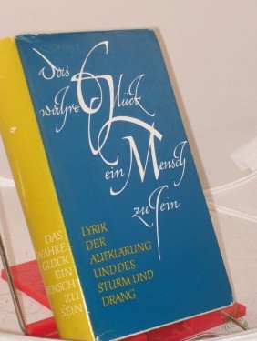 Artikelbild des Artikels “Das wahre Glück ein Mensch zu sein : Lyrik d. Aufklärung u. d. Sturm u. Drang / hrsg. von Jochen Golz “