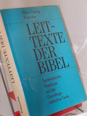 Product image of the product “Leittexte der Bibel : systemat. Theologie auf d. Grundlage bibl. Texte / Hans-Georg Fritzsche ”