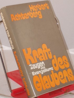 Artikelbild des Artikels “Kraft des Glaubens : Zeugen d. Evangeliums aus d. 20. Jh. nach Christus / Herbert Achterberg “