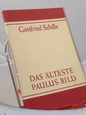 Product image of the product “Das älteste Paulus-Bild : Beobachtungen zur lukan. u. zur deuteropaulin. Paulus-Darst. / Gottfried Schille ”