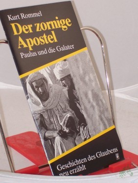 Artikelbild des Artikels “Der zornige Apostel : Paulus u.d. Galater ; Geschichten d. Glaubens neu erzählt / Kurt Rommel “