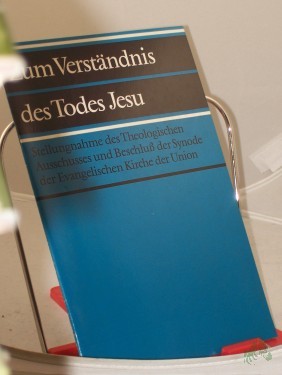 Artikelbild des Artikels “Zum Verständnis des Todes Jesu : Stellungnahme d. Theolog. Ausschusses u. Beschluss d. Synode d. Evang. Kirche d. Union “