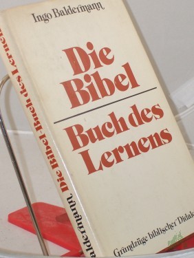 Artikelbild des Artikels “Die Bibel - Buch des Lernens : Grundzüge bibl. Didaktik / Ingo Baldermann. Hrsg. im Auftr. d. Sekretariats d. Bundes d. Evang. Kirche in d. DDR “