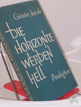 Product image of the product “Die Horizonte werden hell : Predigten / Günter Jacob ”