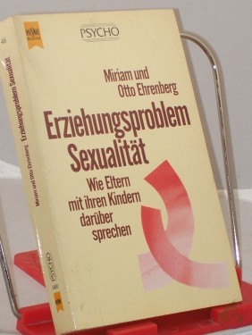 Artikelbild des Artikels “Erziehungsproblem Sexualität : wie Eltern mit ihren Kindern darüber sprechen / Miriam und Otto Ehrenberg. Mit einem Nachw. von Ulrich Sonnemann. Aus dem Amerikan. übers. von Sonja Hauser “