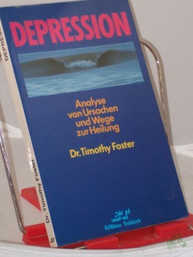 Artikelbild des Artikels “Depression : Analyse von Ursachen und Wege zur Heilung / Timothy Foster. Übers.: Ulrike Schumacher “