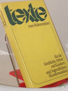 Product image of the product “Texte zum Rahmenplan für die kirchliche Arbeit mit Kindern und Jugendlichen (Konfirmanden) / [im Auftr. d. Komm. Kirchl. Arbeit mit Kindern u. Konfirmanden hrsg. vom Sekretariat d. Bundes d. Evang. Kirchen in d. DDR. Red.: Peter Lehmann] ”