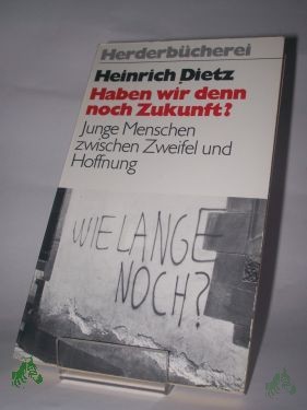 Artikelbild des Artikels “Haben wir denn noch Zukunft? : Junge Menschen zwischen Zweifel u. Hoffnung / Heinrich Dietz “