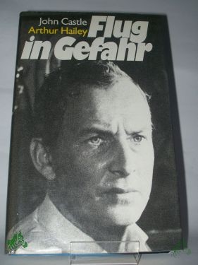Artikelbild des Artikels “Flug in Gefahr / John Castle ; Arthur Hailey. Aus d. Engl. ins Dt. übertr. von M. T. Manger “
