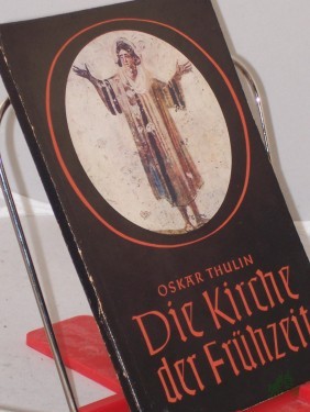 Artikelbild des Artikels “Die Kirche der Frühzeit : Bilder zur Geschichte der Kirche in den ersten 8 Jahrhunderten / Oskar Thulin. Bearb. u. hrsg. in Zsarb. mit d. Erziehungskammer d. Evang. Kirche in Deutschland, Berliner Stelle “