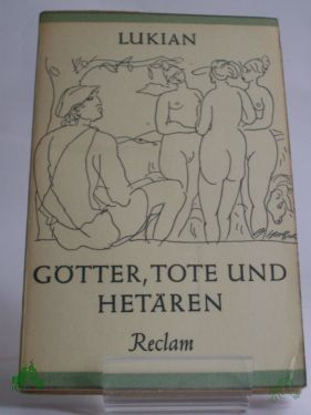 Product image of the product “Götter, Tote und Hetären : Heitere Gespräche / Lukian. Nach d. Übers. v. C. M. Wieland bearb. u. erg. v. Hanns Floerke. Hrsg. v. Jürgen Werner ”