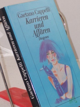 Artikelbild des Artikels “Karrieren und Affären : Erzählungen / Gaetano Cappelli. Aus dem Ital. von Ulrich Hartmann “