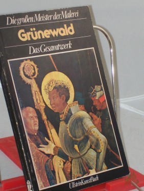 Artikelbild des Artikels “Die grossen Meister der Malerei. Grünewald : d. Gesamtwerk / Fedja Anzelewski. [Das Werkeverz. sowie d. Bildlegenden wurden aus d. Ital. übers. u. bearb. von Wolfgang Bensch] “