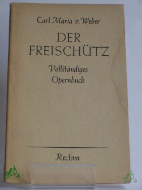 Artikelbild des Artikels “Der Freischütz : Romant. Oper / Carl Maria von Weber. Text v. Johann Friedrich Kind. Einf. v. Karl Schönewolf “