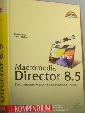 Artikelbild des Artikels “Macromedia Director 8.5 : das komplette Wissen für Multimedia-Publisher / Markus Eberl ; Jens Jacobsen “