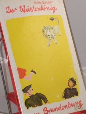 Artikelbild des Artikels “Der Wüstenkönig von Brandenburg / Dieter Schubert. Illustrationen von Erika Klein “