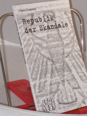 Artikelbild des Artikels “Republik der Skandale / Harri Czepuck “