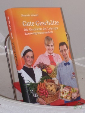 Product image of the product “Gute Geschäfte : die Geschichte der Leipziger Konsumgenossenschaft / Mustafa Haikal ”