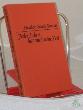 Artikelbild des Artikels “Jedes Leben hat auch seine Zeit : Erzählung / Elisabeth Schulz-Semrau “