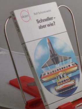 Artikelbild des Artikels “Schneller, aber wie? : Zur Geschwindigkeitsentwicklung d. Verkehrsmittel / Rolf Schönknecht “