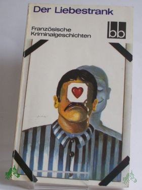 Artikelbild des Artikels “Der Liebestrank : franz. Kriminalgeschichten ; aus d. Franz. übers. / ausgew. von Joachim Meinert “