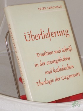 Artikelbild des Artikels “Überlieferung : Tradition u. Schrift in d. evang. u. kath. Theologie d. Gegenwart / Peter Lengsfeld. Hrsg. v. Werner Becker “