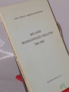 Artikelbild des Artikels “800 Jahre Braunschweiger Burglöwe : 1166 - 1966 / Karl Jordan ; Martin Gosebruch “