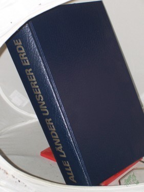 Artikelbild des Artikels “Alle Länder unserer Erde : Lexikon der Staaten, Städte und Landschaften / Autoren u. Mitarb. Peter Göbel... Übers. aus d. Engl. Ingrid Frieling... “