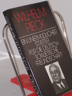 Artikelbild des Artikels “Wilhelm Pieck, ein unermüdlicher Streiter für die deutsch-sowjetische Freundschaft : ausgew. Reden u. Schriften Wilhelm Piecks über d. grosse sozialist. Oktoberrevolution / eingel. u. zsgest. von Heinz Vosske. Inst. für Marxismus-Leninismus “