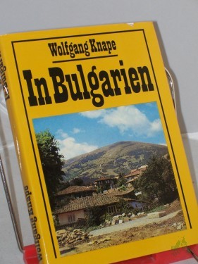 Artikelbild des Artikels “In Bulgarien : heitere u. andere Begebenheiten zwischen Schumen u.d. Schwarzen Meer / Wolfgang Knape “