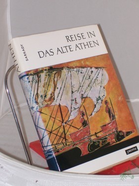Artikelbild des Artikels “Reise in das alte Athen / Janos Sarkady. Aus d. Ungar. von Heinrich Weissling. Fachl. Beratung für d. dt. Ausg.: Rigobert Günther “