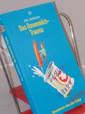 Product image of the product “Das Dosenmilch-Trauma : Bekenntnisse eines 68er-Kindes / Jess Jochimsen ”
