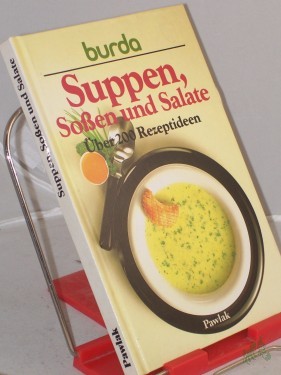 Artikelbild des Artikels “Suppen, Sossen und Salate : über 200 Rezeptideen / Rezepte: Burda-Kochstudio. Burda. Red.: Elisabeth Klapper “