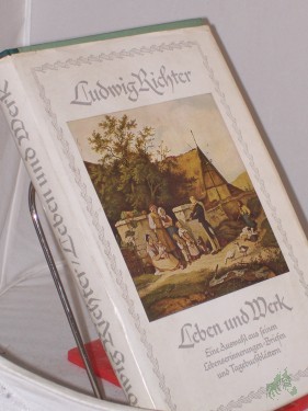 Artikelbild des Artikels “Leben und Werk : E. Ausw. aus s. Lebenserinnerungen, Briefen und Tagebuchblättern / Ludwig Richter. Hrsg. von C. W. Schmidt “