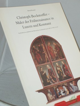 Artikelbild des Artikels “Christoph Bockstorffer : Maler der Frührenaissance in Luzern und Konstanz. Sonderdruck aus Jahrbuch der Historischen Gesellschaft Luzern, Bd. 10, 1992. “